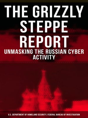 cover image of The Grizzly Steppe Report (Unmasking the Russian Cyber Activity)